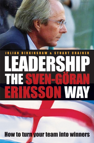 Leadership the Sven-Göran Eriksson Way - Julian Birkinshaw; Stuart Crainer