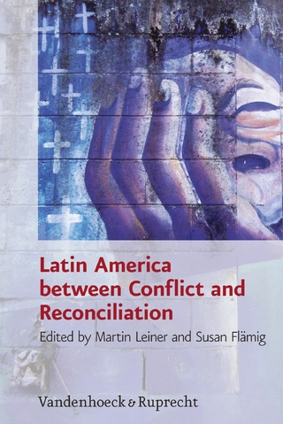 Latin America between Conflict and Reconciliation - Martin Leiner; Susan Fläming