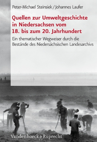 Quellen zur Umweltgeschichte in Niedersachsen vom 18. bis zum 20. Jahrhundert - Peter-Michael Steinsiek; Johannes Laufer