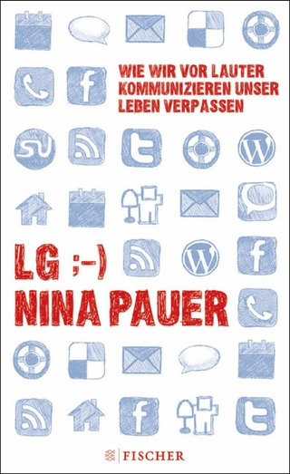 LG;-) Wie wir vor lauter Kommunizieren unser Leben verpassen - Nina Pauer