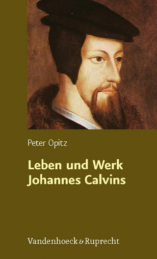 Leben und Werk Johannes Calvins - Peter Opitz