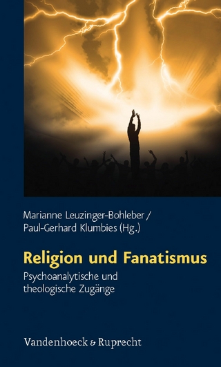 Religion und Fanatismus - Marianne Leuzinger-Bohleber; Paul-Gerhard Klumbies