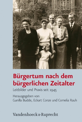 Bürgertum nach dem bürgerlichen Zeitalter - Gunilla Budde; Eckart Conze; Cornelia Rauh