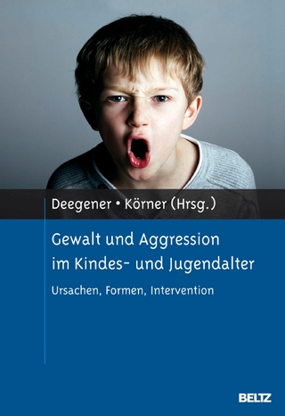 Gewalt und Aggression im Kindes- und Jugendalter - Wilhelm Körner; Günther Deegener