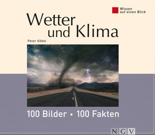 Wetter und Klima: 100 Bilder - 100 Fakten - Dr. Peter Göbel