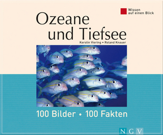 Ozeane und Tiefsee: 100 Bilder - 100 Fakten - Kerstin Viering; Dr. Roland Knauer