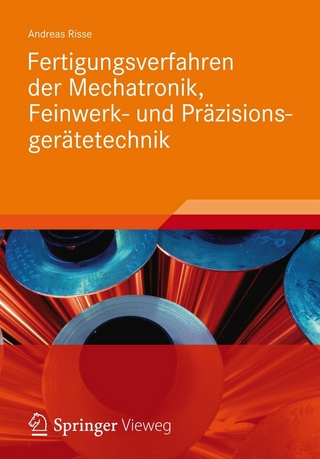 Fertigungsverfahren der Mechatronik, Feinwerk- und Präzisionsgerätetechnik - Andreas Risse