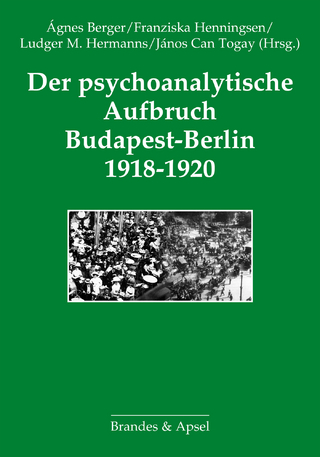 Der psychoanalytische Aufbruch Budapest-Berlin 1918-1920 - Ágnes Berger; Franziska Henningsen; Ludger M. Hermanns; János Can Togay