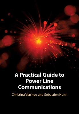 A Practical Guide to Power Line Communications - Christina Vlachou, Sébastien Henri