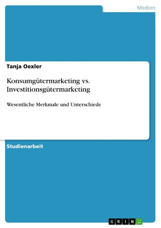 Konsumgütermarketing vs. Investitionsgütermarketing - Tanja Oexler