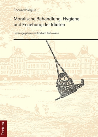 Moralische Behandlung, Hygiene und Erziehung der Idioten - Eckhard Rohrmann; Édouard Séguin