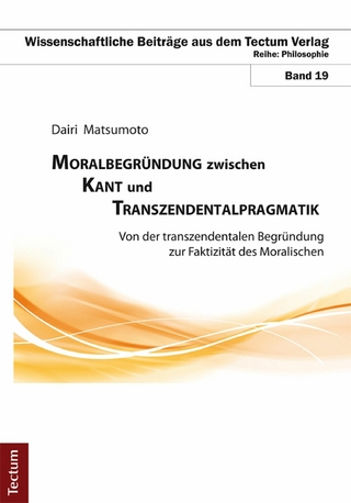 Moralbegründung zwischen Kant und Transzendentalpragmatik - Dairi Matsumoto