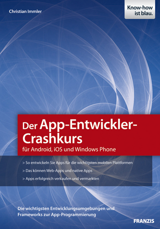 Der App-Entwickler-Crashkurs für Android, iOS und Windows Phone - Christian Immler; Ulrich Dorn