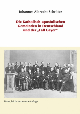 Die Katholisch-apostolischen Gemeinden in Deutschland und der 'Fall Geyer' - Johannes A Schröter