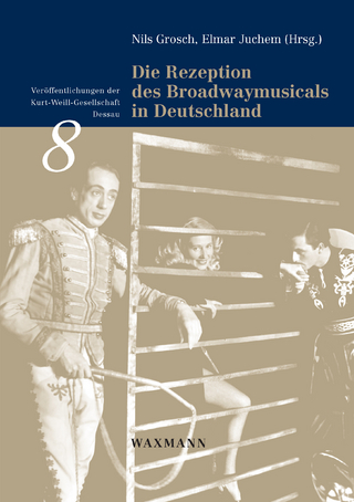 Die Rezeption des Broadwaymusicals in Deutschland - Nils Grosch; Elmar Juchem (Hrsg.)