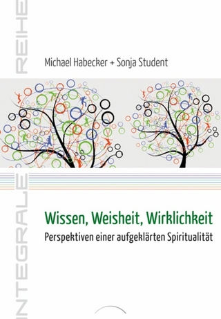 Wissen, Weisheit, Wirklichkeit - Michael Habecker; Sonja Student