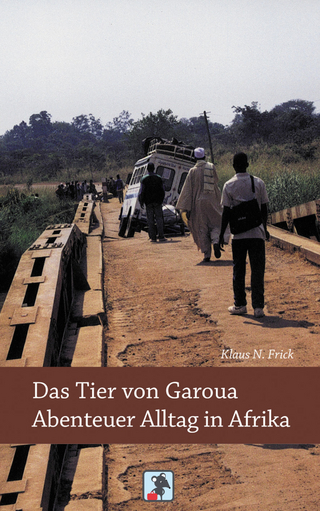 Das Tier von Garoua - Abenteuer Alltag in Afrika - Klaus N. Frick