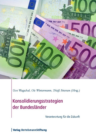 Konsolidierungsstrategien der Bundesländer - Uwe Wagschal; Ole Wintermann; Thieß Petersen