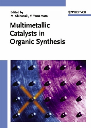 Multimetallic Catalysts in Organic Synthesis - Masakatsu Shibasaki; Yoshinori Yamamoto