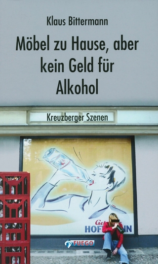 Möbel zu Hause, aber kein Geld für Alkohol: Kreuzberger Szenen - Klaus Bittermann