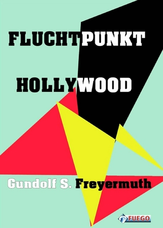 Fluchtpunkt Hollywood - Gundolf S. Freyermuth