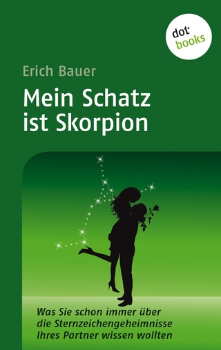 Mein Schatz ist Skorpion: Was Sie schon immer über die Sternzeichengeheimnisse Ihres Partners wissen wollten - Band 6 Erich Bauer Author
