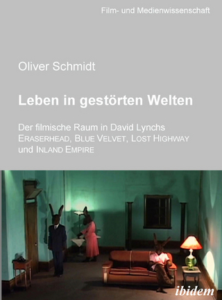 Leben in gestörten Welten. Der filmische Raum in David Lynchs Eraserhead, Blue Velvet, Lost Highway und Inland Empire - Oliver Schmidt