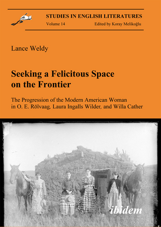 Seeking a Felicitous Space on the Frontier. The Progression of the Modern American Woman in O. E. Rölvaag, Laura Ingalls Wilder, and Willa Cather - Lance Weldy