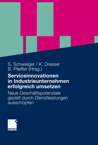 Serviceinnovationen in Industrieunternehmen erfolgreich umsetzen - Stefan Schweiger; Kathrin Dressel; Birgit Pfeiffer