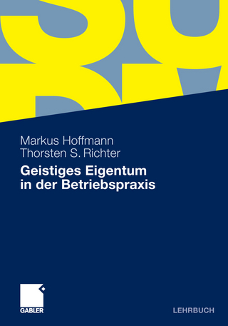 Geistiges Eigentum in der Betriebspraxis - Markus Hoffmann; Thorsten Richter