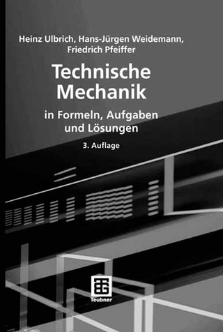 Technische Mechanik in Formeln, Aufgaben und Lösungen - Heinz Ulbrich; Hans-Jürgen Weidemann; Friedrich Pfeiffer