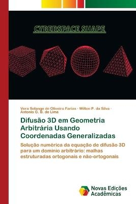 Difusao 3D em Geometria Arbitraria Usando Coordenadas Generalizadas - Vera Solange de Oliveira Farias; Wilton P Da Silva; Antonio G B de Lima