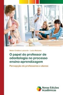 O papel do professor de odontologia no processo ensino-aprendizagem - Helen Cristina Lazzarin, Luiza Nakama