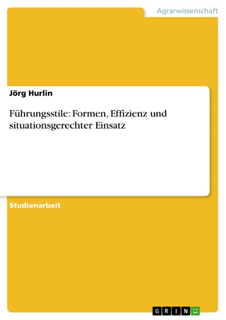 Führungsstile: Formen, Effizienz und situationsgerechter Einsatz - Jörg Hurlin