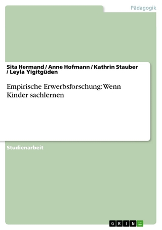 Empirische Erwerbsforschung: Wenn Kinder sachlernen - Sita Hermand; Anne Hofmann; Kathrin Stauber; Leyla Yigitgüden