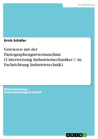 Gravieren mit der Pantographengraviermaschine (Unterweisung Industriemechaniker / -in, Fachrichtung Industrietechnik) - Erich Schäfer