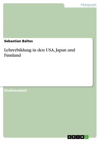 Lehrerbildung in den USA, Japan und Finnland - Sebastian Baltes
