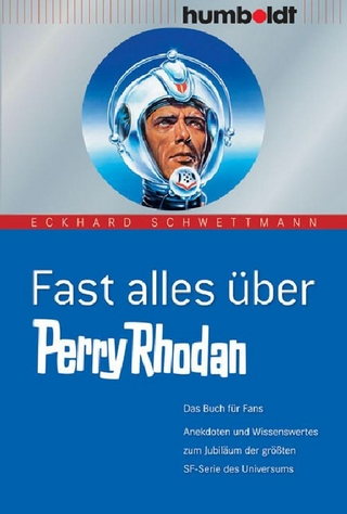 Fast alles über Perry Rhodan - Eckhard Schwettmann