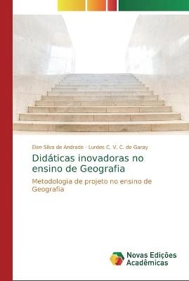 Didáticas inovadoras no ensino de Geografia - Elen Silva de Andrade; Lurdes C V C de Garay
