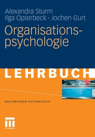Organisationspsychologie - Alexandra Sturm; Ilga Opterbeck; Jochen Gurt