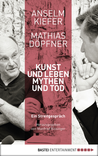 Kunst und Leben, Mythen und Tod - Anselm Kiefer; Manfred Bissinger; Mathias Döpfner