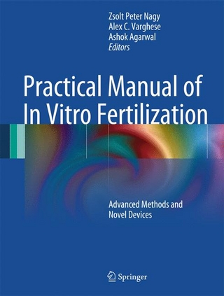 Practical Manual of In Vitro Fertilization - Ashok Agarwal; Zsolt Peter Nagy; Alex C. Varghese