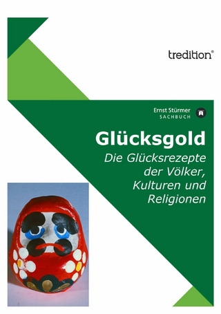 GlÃ¼cksgold: Die GlÃ¼cksrezepte der VÃ¶lker, Kulturen und Religionen Ernst StÃ¼rmer Author