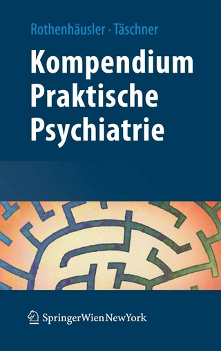 Kompendium Praktische Psychiatrie - Hans-Bernd Rothenhäusler; Karl-Ludwig Täschner