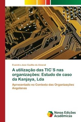 A utilizacao das TIC`S nas organizacoes - Evandro Jose Coelho Do Amaral