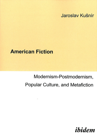 American Fiction: Modernism-Postmodernism, Popular Culture, and Metafiction - Jaroslav Ku?nír
