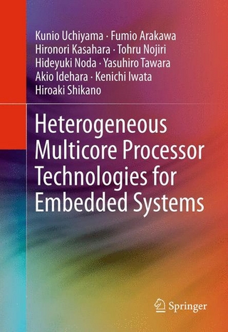 Heterogeneous Multicore Processor Technologies for Embedded Systems - Fumio Arakawa; Akio Idehara; Kenichi Iwata; Hironori Kasahara; Hideyuki Noda; Tohru Nojiri; Hiroaki Shikano; Yasuhiro Tawara; Kunio Uchiyama