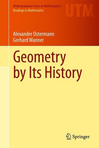 Geometry by Its History - Alexander Ostermann; Gerhard Wanner