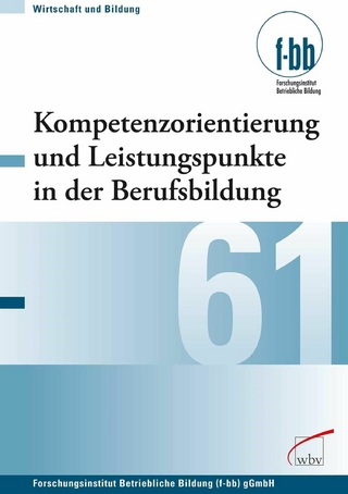Kompetenzorientierung und Leistungspunkte in der Berufsbildung - Eckart Severing; Herbert Loebe; Forschungsinstitut Betriebliche Bildung (f-bb)