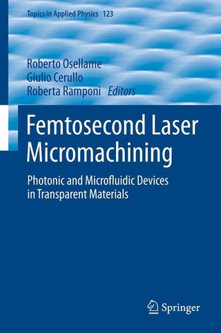 Femtosecond Laser Micromachining - Roberto Osellame; Giulio Cerullo; Roberta Ramponi